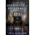 The Apprentice of Buchenwald: The True Story of the Teenage Boy Who Sabotaged Hitler's War Machine