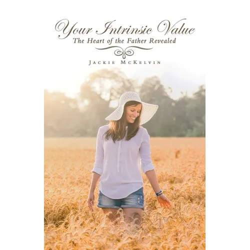 Your Intrinsic Value: The Heart of the Father Revealed
