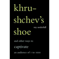 Khrushchev's Shoe: And Other Ways to Captivate an Audience of One to One Thousand