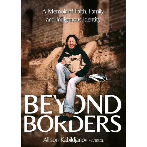 Beyond Borders: A Memoir of Faith, Family, and Indigenous Identity