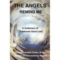 The Angels Remind Me: A Collection of Treasures Once Lost