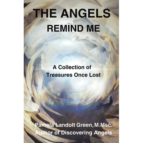 The Angels Remind Me: A Collection of Treasures Once Lost