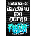 FearLESSence: The Art of Not Giving a F#ck