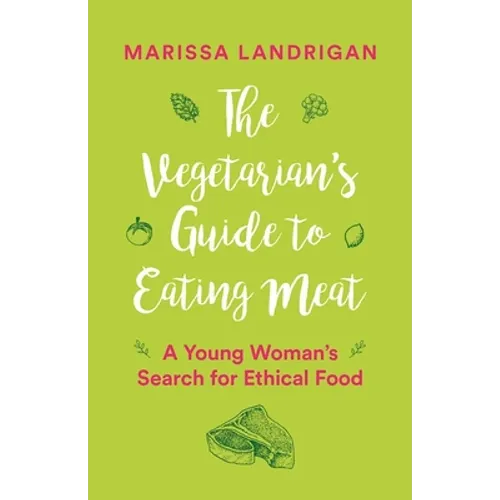 The Vegetarian's Guide to Eating Meat: A Young Woman's Search for Ethical Food