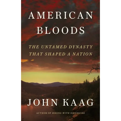 American Bloods: The Untamed Dynasty That Shaped a Nation