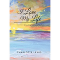 I Love My Life: A healing heart journey from trauma to triumph..