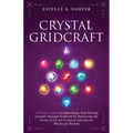 Crystal GridCraft: A Witch's Guide to Supercharge Your Healing Crystals Through Gridwork by Harnessing the Power of Sacred Geometry and Ancient Witchc
