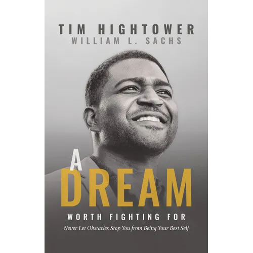 A Dream Worth Fighting for: Never Let Obstacles Stop You from Being Your Best Self