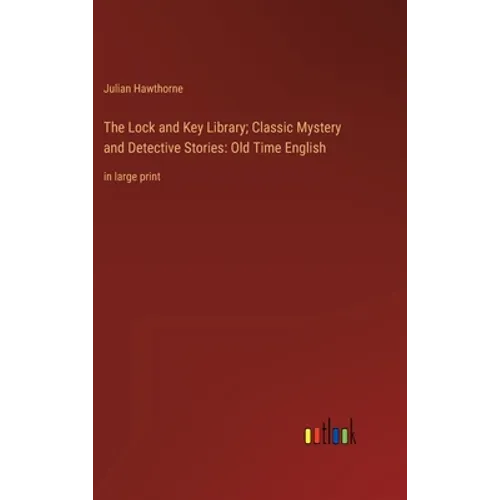 The Lock and Key Library; Classic Mystery and Detective Stories: Old Time English: in large print