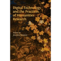 Digital Technology and the Practices of Humanities Research