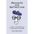 Remnants and Reflections: ...from a half-century in the writing trade