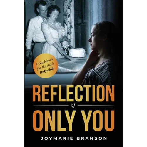 Reflection of Only You: A Guidebook for the Adult Only-Child
