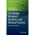 The Bridge Between Bioethics and Medical Practice: Medical Professionalism