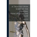 A Treatise Upon Some of the General Principles of the Law