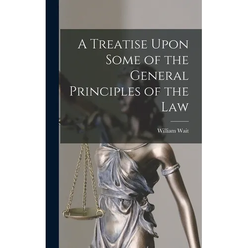 A Treatise Upon Some of the General Principles of the Law