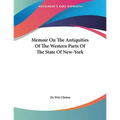 Memoir On The Antiquities Of The Western Parts Of The State Of New-York