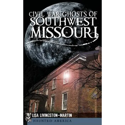 Civil War Ghosts of Southwest Missouri
