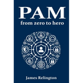 Privileged Access Management (PAM): From zero to hero