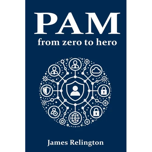 Privileged Access Management (PAM): From zero to hero