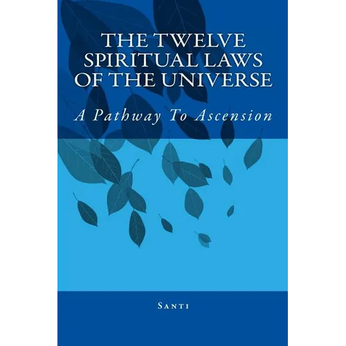 The Twelve Spiritual Laws Of The Universe: A Pathway To Ascension