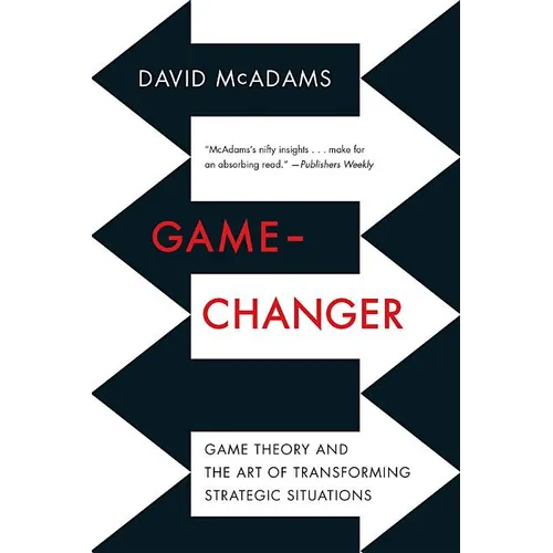 Game-Changer: Game Theory and the Art of Transforming Strategic Situations