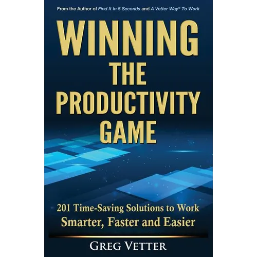 Winning the Productivity Game: 201 Time-Saving Solutions to Work Smarter, Faster and Easier