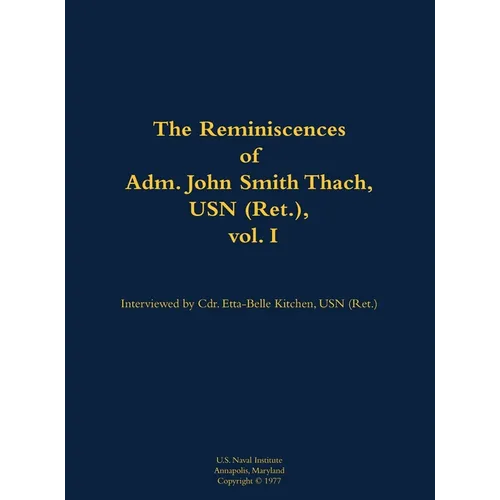 The Reminiscences of Adm. John Smith Thach, USN (Ret.), Vol. 1: 1905-1981