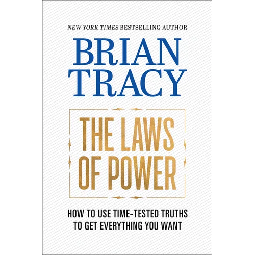 The Laws of Power: How to Use Time-Tested Truths to Get Everything You Want