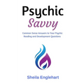 Psychic Savvy: Common Sense Answers to Your Psychic Reading and Development Questions