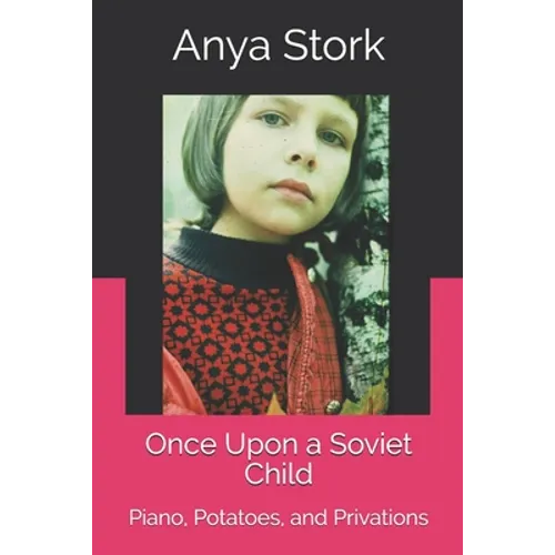 Once Upon a Soviet Child: Piano, Potatoes, and Privations
