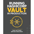 Running HashiCorp Vault in Production