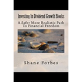 Investing In Dividend Growth Stocks: A Safer More Realistic Path To Financial Freedom