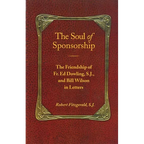 The Soul of Sponsorship: The Friendship of Fr. Ed Dowling, S.J. and Bill Wilson in Letters