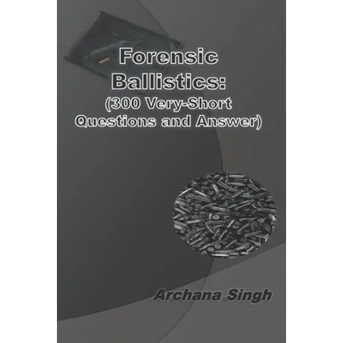 Forensic Ballistics: (300 Very-Short Answer Questions)