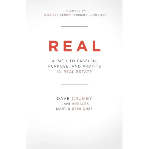 Real: A Path to Passion, Purpose and Profits in Real Estate
