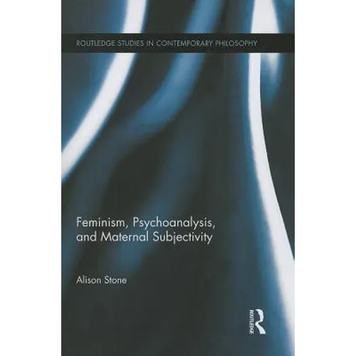 Feminism, Psychoanalysis, and Maternal Subjectivity