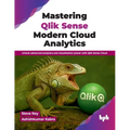 Mastering Qlik Sense Modern Cloud Analytics: Unlock advanced analytics and visualization power with Qlik Sense Cloud (English Edition)