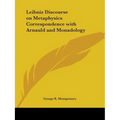 Leibniz Discourse on Metaphysics Correspondence with Arnauld and Monadology