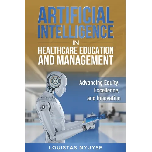 Artificial Intelligence for Healthcare Education and Management: Advancing Equity, Excellence, and Innovation