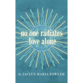 No One Radiates Love Alone