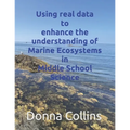 Using real data to enhance the understanding of Marine ecosystems in Middle School Science