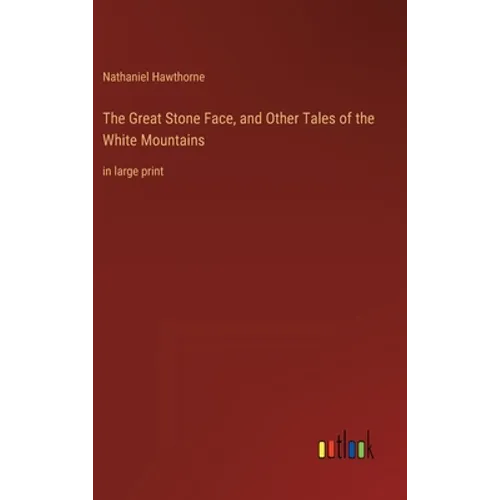 The Great Stone Face, and Other Tales of the White Mountains: in large print