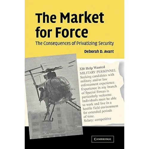 The Market for Force: The Consequences of Privatizing Security