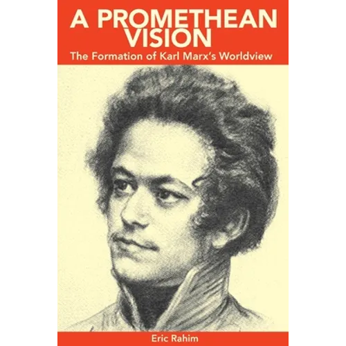 A Promethean Vision: The Formation of Karl Marx's Worldview