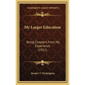 My Larger Education: Being Chapters From My Experience (1911)