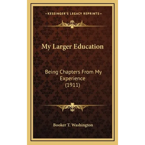 My Larger Education: Being Chapters From My Experience (1911)