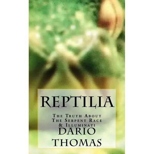Reptilia: The Truth About The Serpent Race & Illuminati