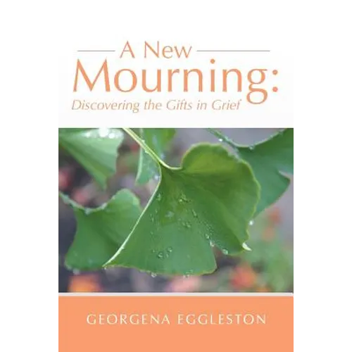 A New Mourning: Discovering the Gifts in Grief