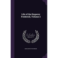 Life of the Emperor Frederick, Volume 2