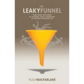 The Leaky Funnel: Earn more customers by aligning Sales and Marketing to the way businesses buy
